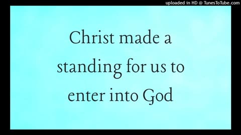 Christ made a standing for us to enter into God