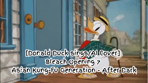 [Donald Duck sings/AI Cover] Bleach Opening 7 Asian Kung Fu Generation - After Dark