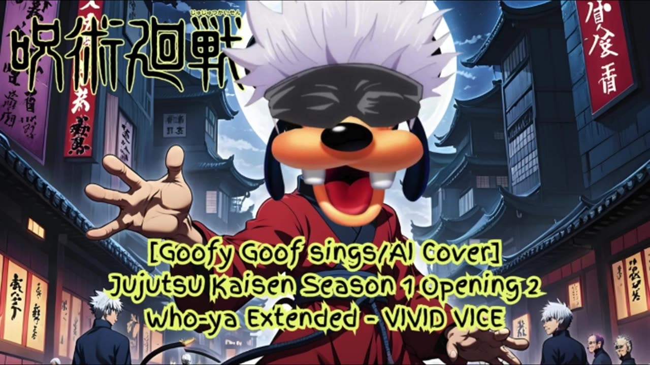 [Goofy Goof sings/AI Cover] Jujutsu Kaisen Season 1 OP 2 Who-ya Extended - VIVID VICE