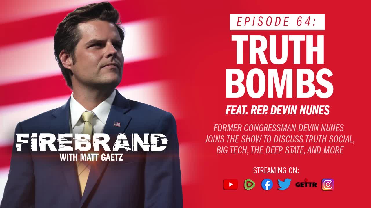 Episode 64 LIVE: Truth Bombs (feat. Rep. Devin Nunes) – Firebrand with Matt Gaetz