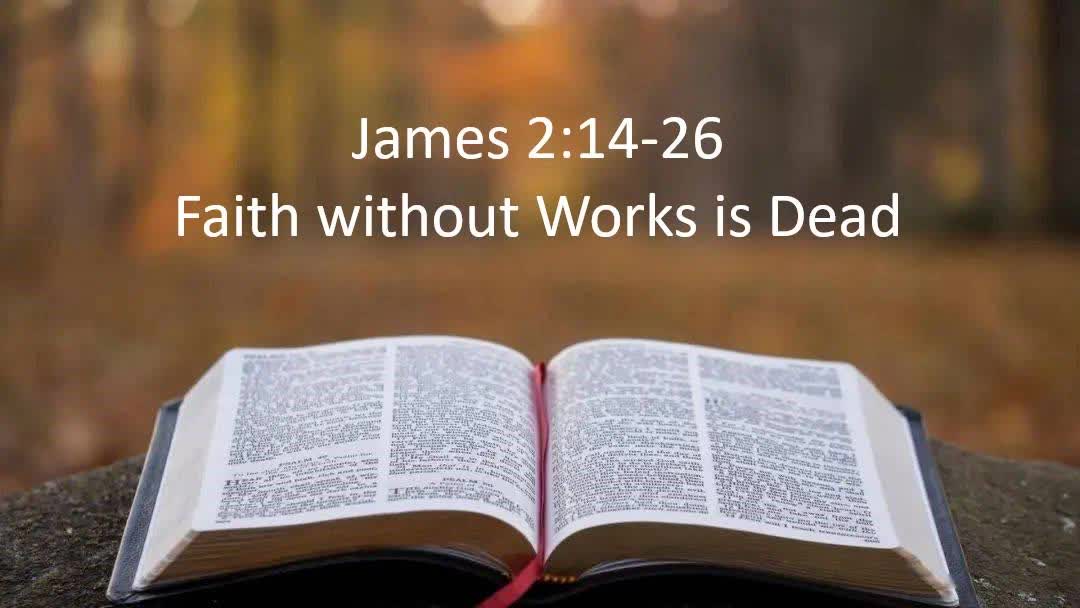 James 2:14-26 Faith without Works is Dead