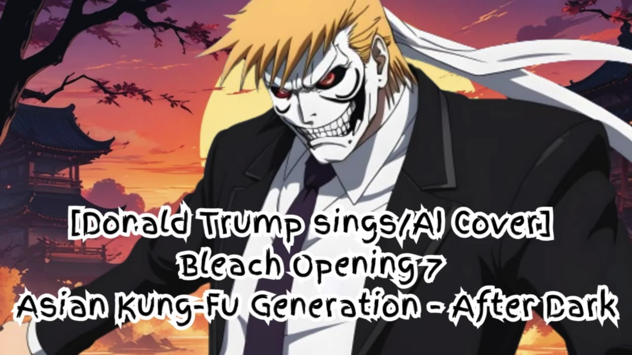 [Donald Trump sings/AI Cover] Bleach Opening 7 Asian Kung Fu Generation - After Dark