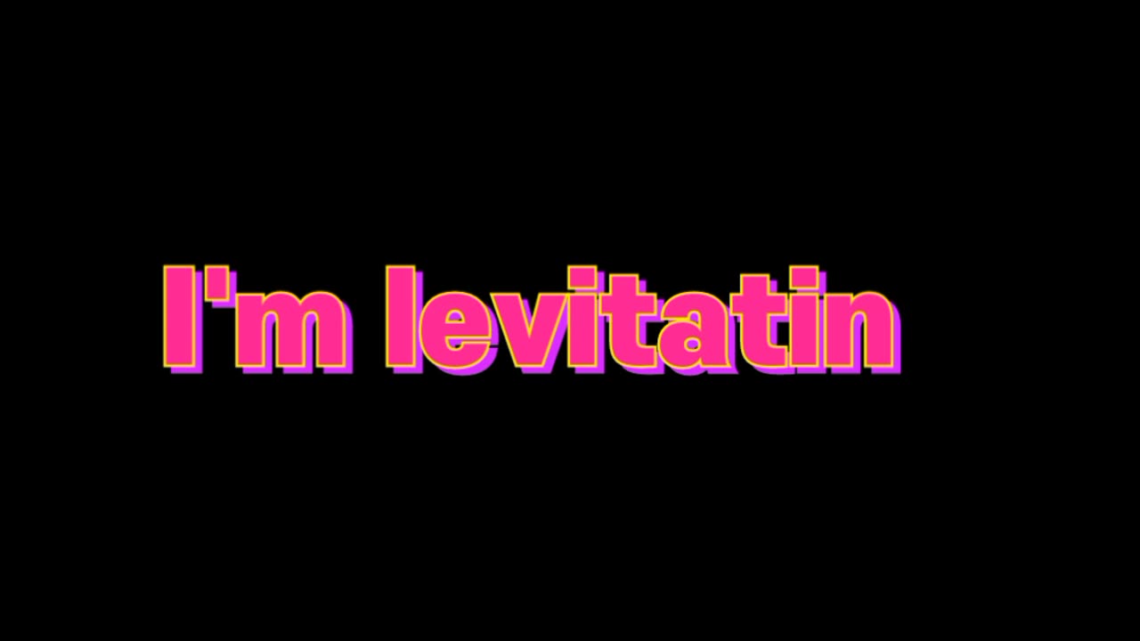 I'm levitating/ dua lipa