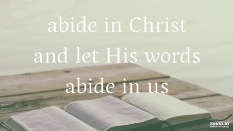 abide in Christ and let His words abide in us