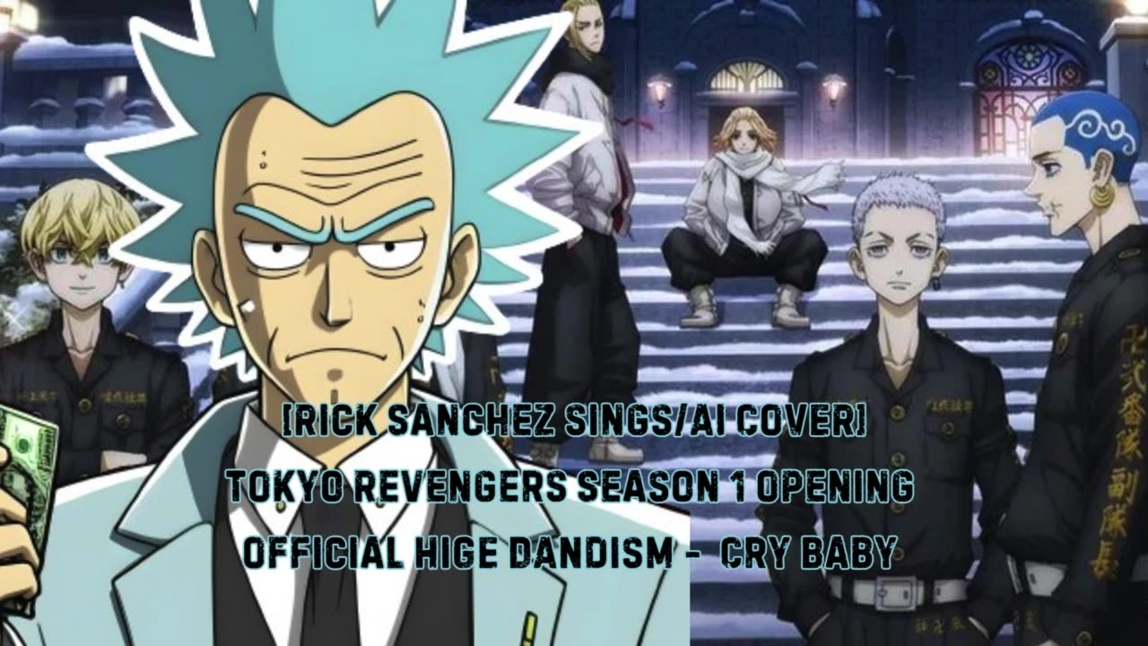 [Rick Sanchez sings/AI Cover] Tokyo Revengers Season 1 Opening 1 Official HiGE DANdism - Cry Baby