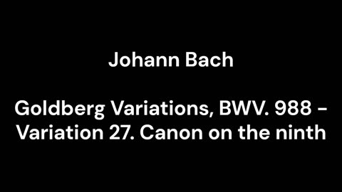 Goldberg Variations, BWV. 988 - Variation 27. Canon on the ninth