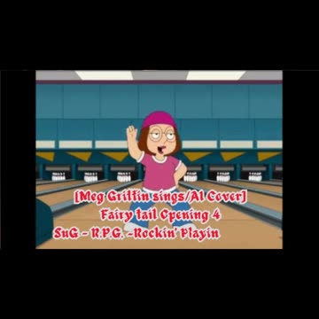 [Meg Griffin sings/AI Cover] Fairy tail Opening 4 | SuG - R.P.G. ~Rockin' Playing Game