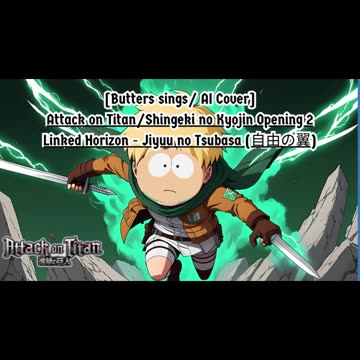 [Butters sings/AI Cover] Attack on Titan Season 1 OP 2 Linked Horizon - Jiyuu no Tsubasa