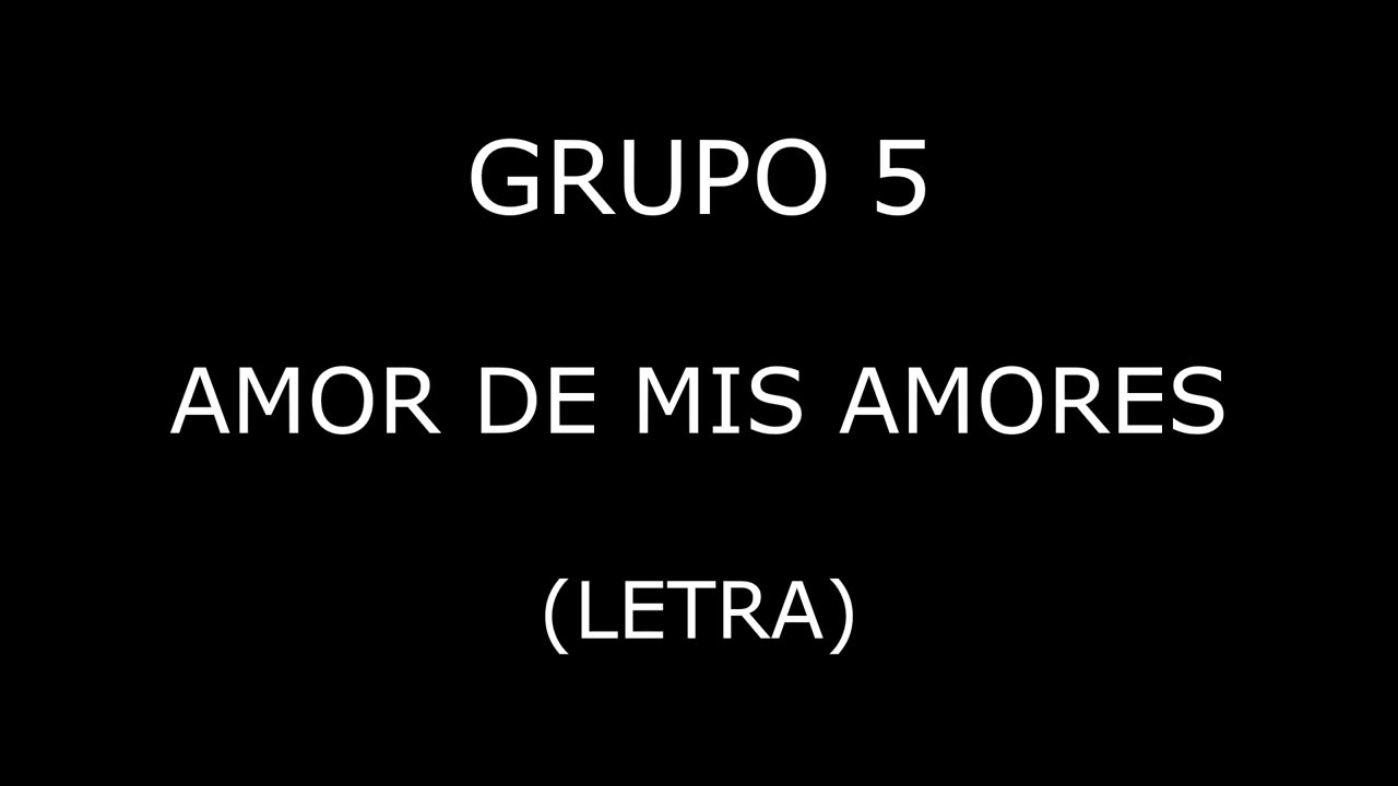 Grupo 5 - Amor de mis amores (Letra/Lyrics)