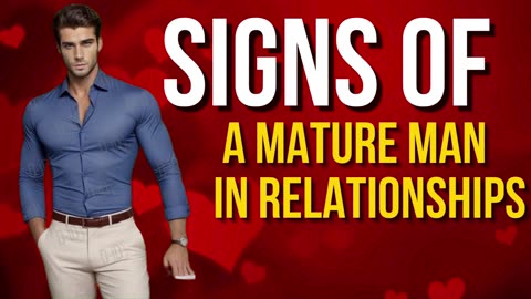 Signs Of A Mature Man In Relationships