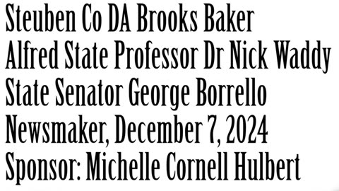 Newsmaker, December 7, 2024, DA Brooks Baker, Dr. Nick Waddy, Senator George Borrello