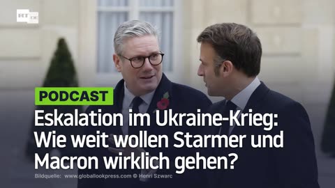 Eskalation im Ukraine-Krieg: Wie weit wollen Starmer und Macron wirklich gehen?