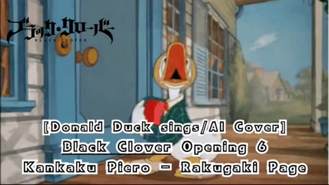 [Donald Duck sings/AI Cover] Black Clover Opening 6 Kankaku Piero - Rakugaki Page