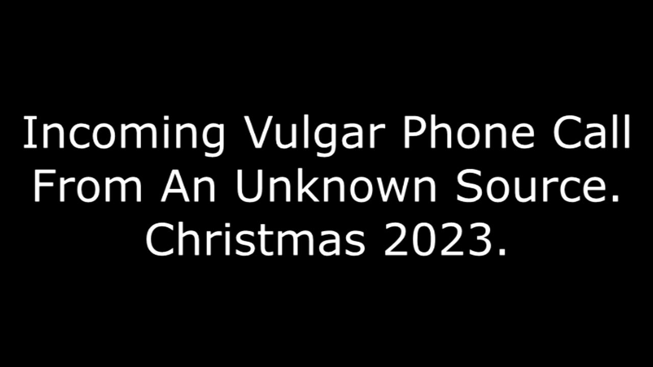 Incoming Vulgar Phone Call From An Unknown Source: Christmas 2023