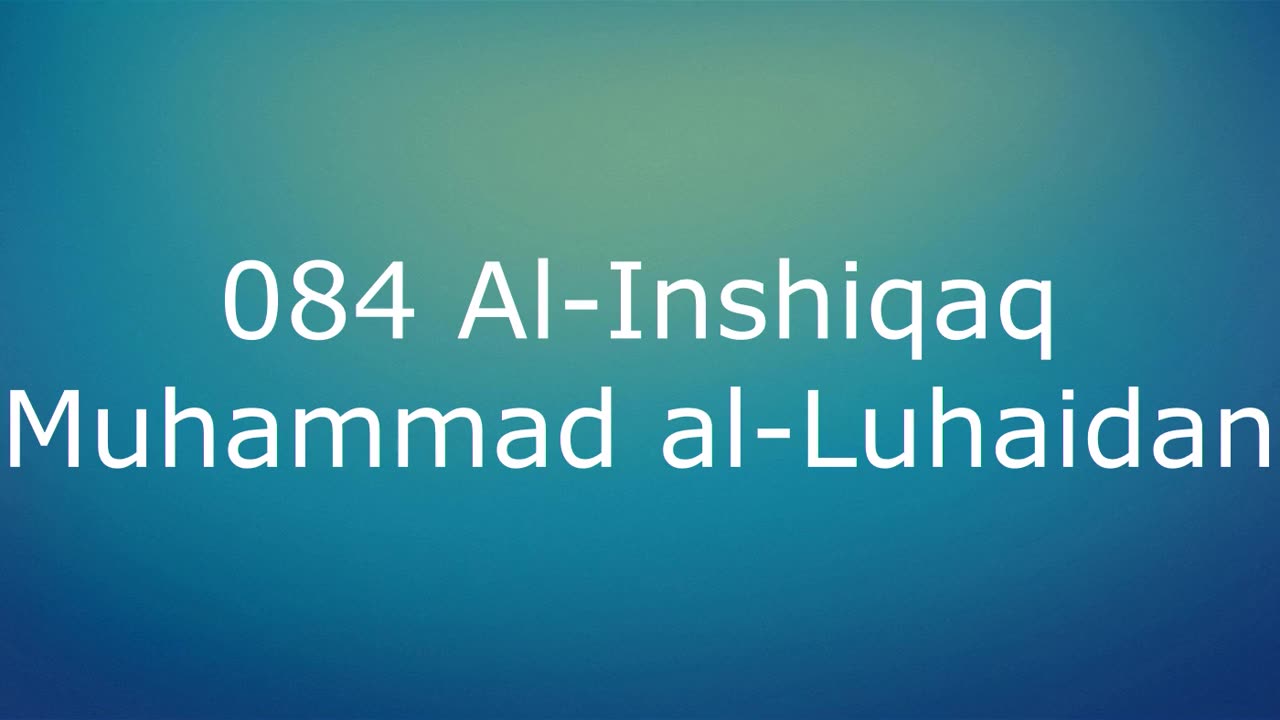 084 Al-Inshiqaq - Muhammad al-Luhaidan