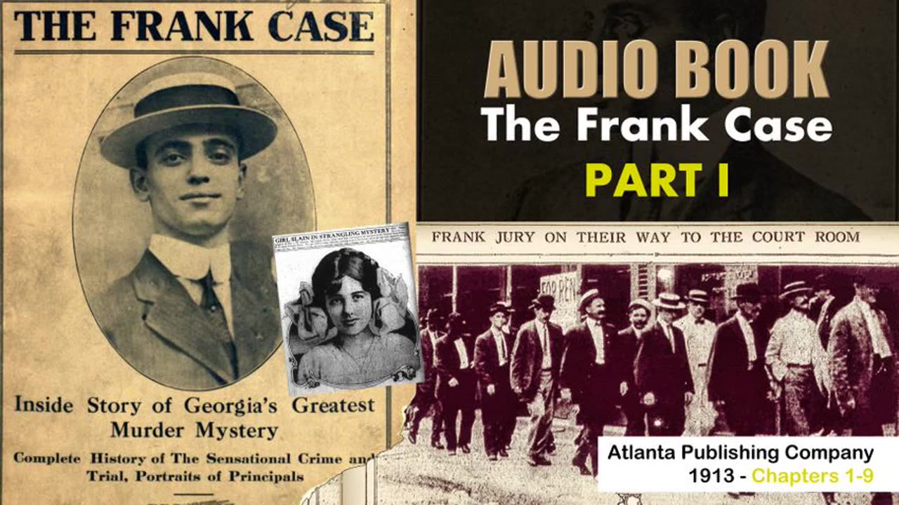 The Leo Frank Case - 1913 Part 1 Chapters 1-9