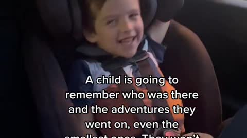 A child is going to remember who was there and the adventures they went on,