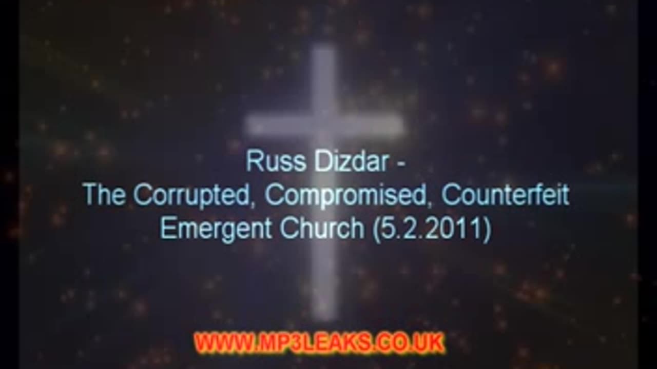 Russ Dizdar - 2011-05-02 - The Corrupted, Compromised, Counterfeit Emergent Church