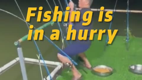 Fishing is in a hurry