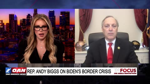 IN FOCUS: Rep. Andy Biggs (R-AZ) on Biden’s Border Crisis & Other Catastrophes