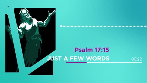 Just A Few Words - "I Shall Be Satisfied"