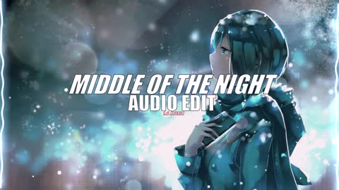 Middle Of The night -elley duhe (Edit Audio)