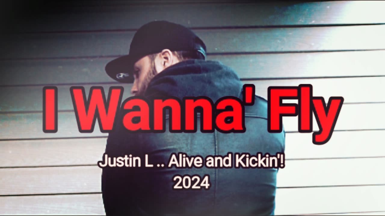 I wanna' Fly - Justin L... Alive and Kickin'! New song