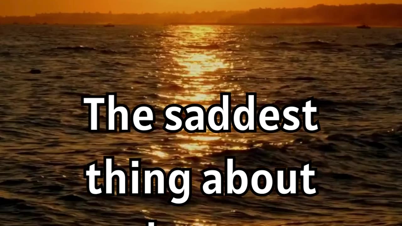 The saddest thing about love is