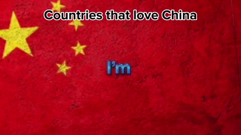 Countries that love China ????