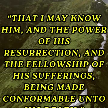 That I may know him, and the power of his resurrection, and the fellowship of his sufferings