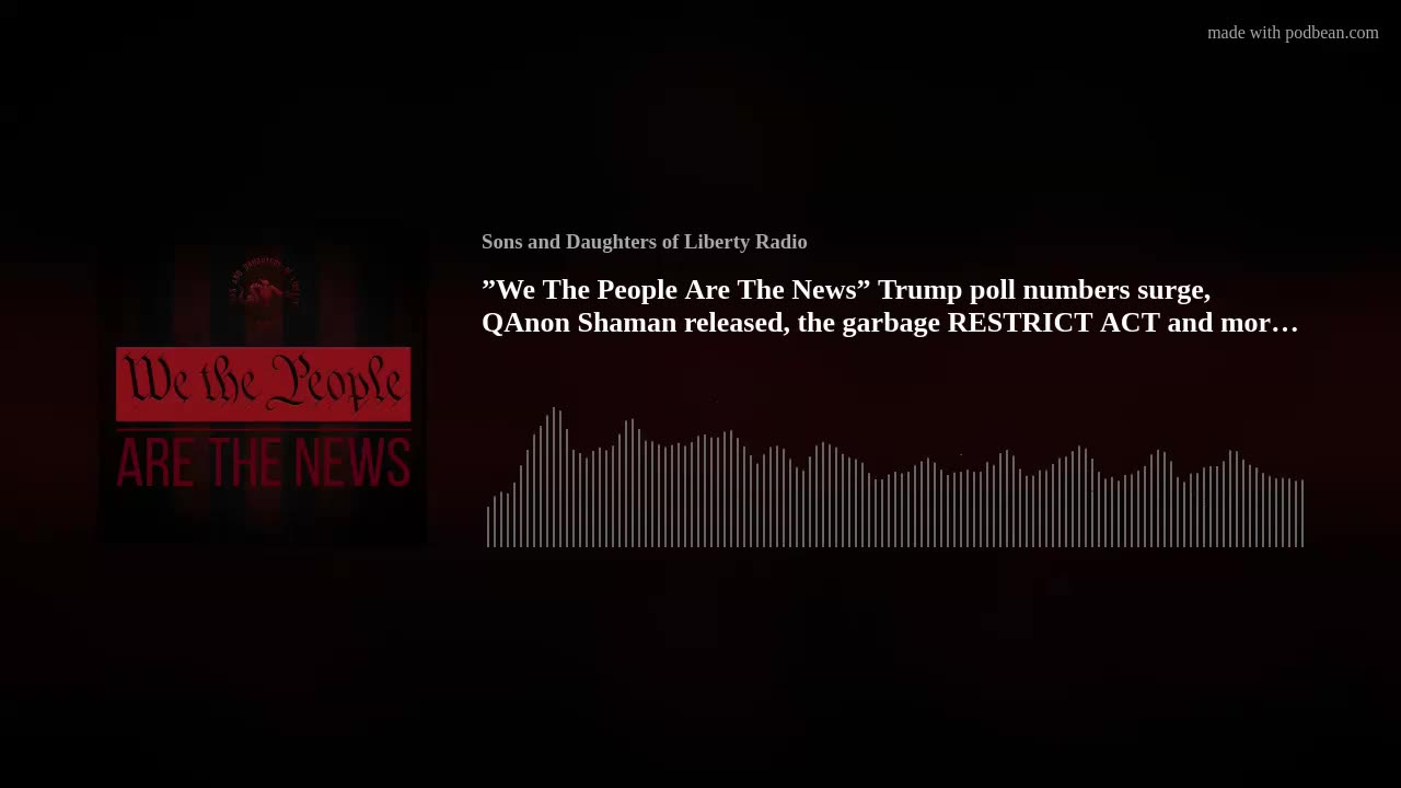 ”We The People Are The News” Trump poll surge, Chansley released, RESTRICT ACT +