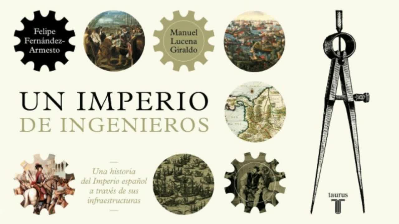 Un imperio de ingenieros: Historia del Imperio Español a través de sus infraestructuras.