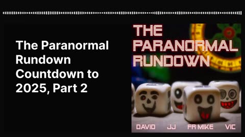 The Paranormal Rundown Countdown to 2025, Part 2