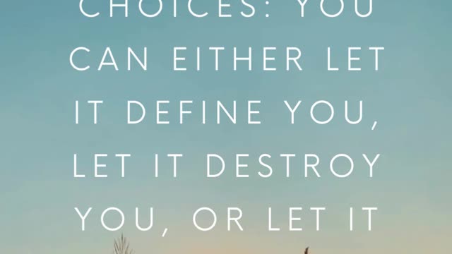 When something bad happens, YOU HAVE THREE CHOICES