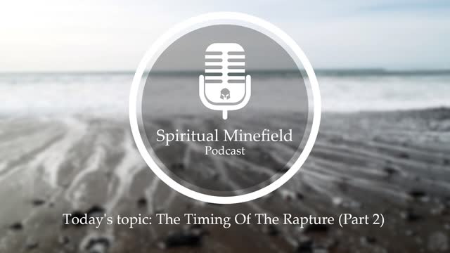 Podcast: The Timing Of The Rapture (Part 2)