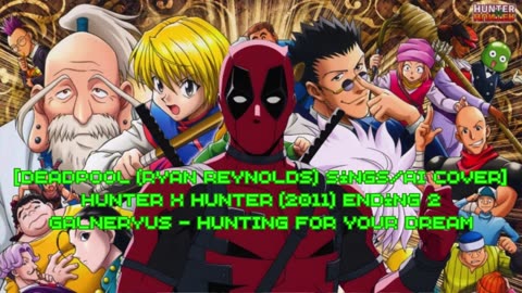 [Deadpool (Ryan Reynolds) AI Cover] Hunter x Hunter 2011 Ending 2 Galneryus - HUNTING FOR YOUR DREAM