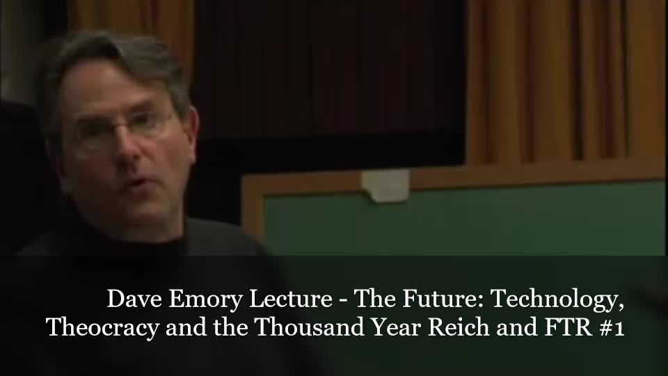 Dave Emory Lecture - The Future: Technology, Theocracy and the Thousand Year Reich and FTR #1