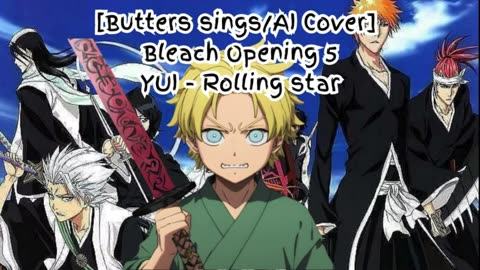[Butters sings/AI Cover] Bleach Opening 5 YUI - Rolling Star