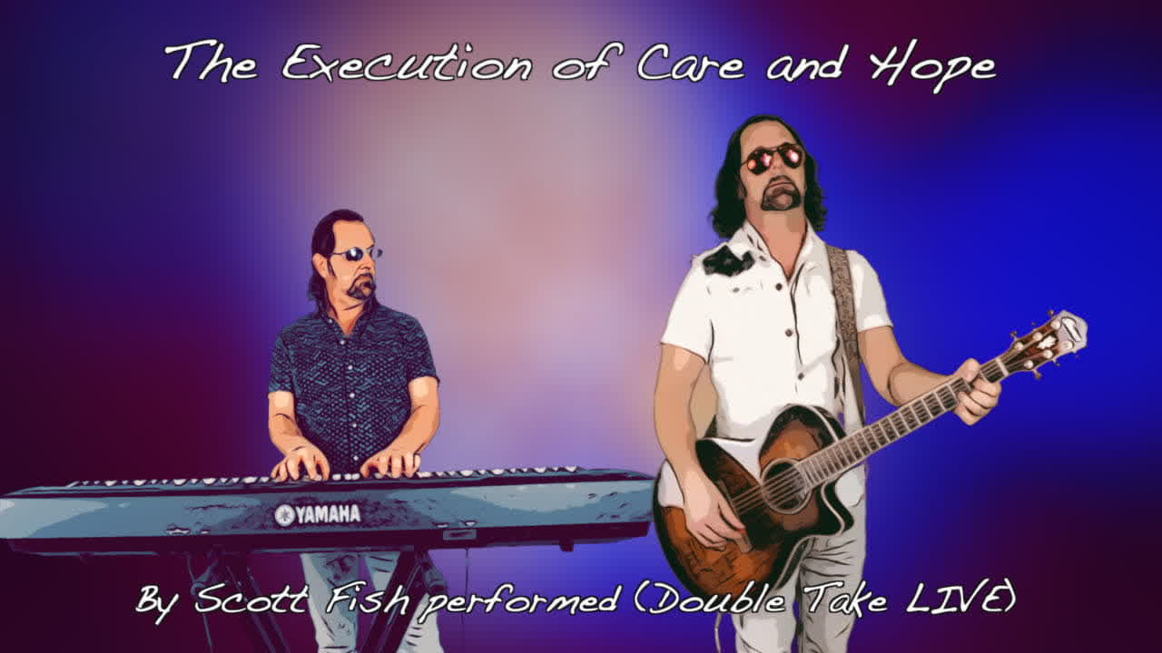 The Execution of Care and Hope by Scott Fish (Double Take LIVE)