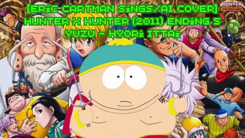 [Eric Cartman sings/AI Cover] Hunter x Hunter 2011 Ending 5 YUZU (ゆず) - Hyouriittai (表裏一体)