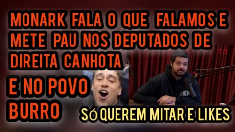 Monark fala o que FALAMOS METE PAU NOS DEPUTADOS DE DIREITA CANHOTA E NO POVO BURR/QUEREM LIKES👍