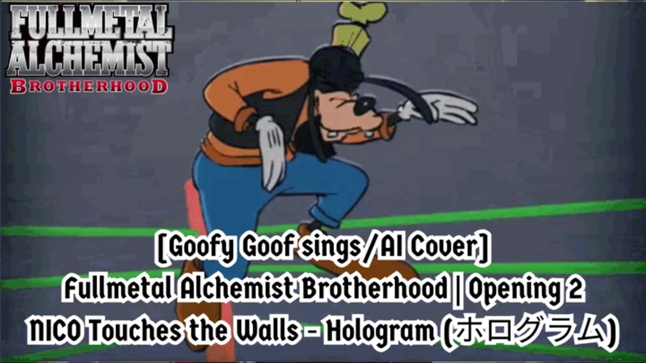 [Goofy Goof sings/AI Cover] Fullmetal Alchemist Brotherhood OP 2 Nico Touches the Walls - Hologram