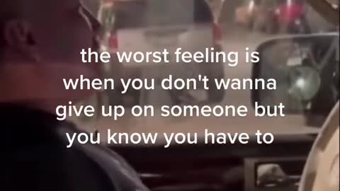 the worst feeling is when you don't wanna give up on someone but you know you have to