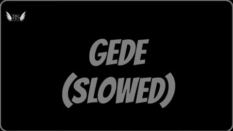 GEDE SLOWED REVERB SONG