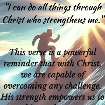 Philippians 4:13 - I can do all things through Christ who strengthens me.
