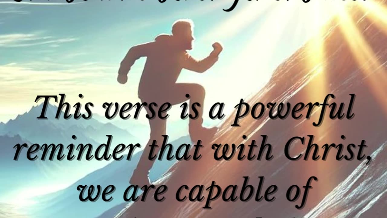 Philippians 4:13 - I can do all things through Christ who strengthens me.