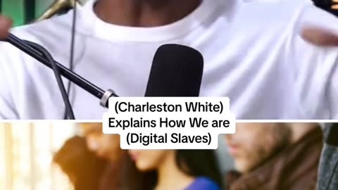 Charleston White on us being digital slaves.