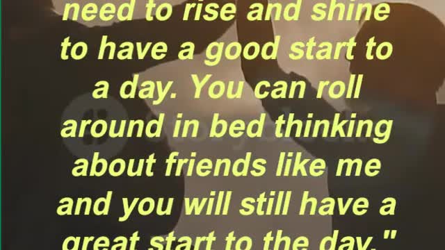. It is a myth that you need to rise and shine to have a good start to a day.