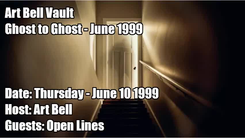 ART BELL VAULT, 1999-06-10 GHOST TO GHOST - JUNE 1999