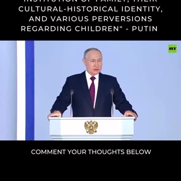 They are destroying the institution of family...- Putin